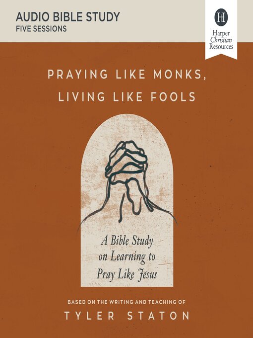 Title details for Praying Like Monks, Living Like Fools by Tyler Staton - Available